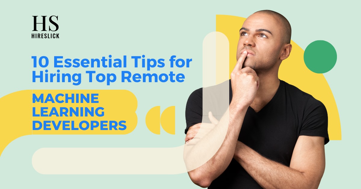 10 Essential Tips for Hiring Top Remote Machine Learning Developers