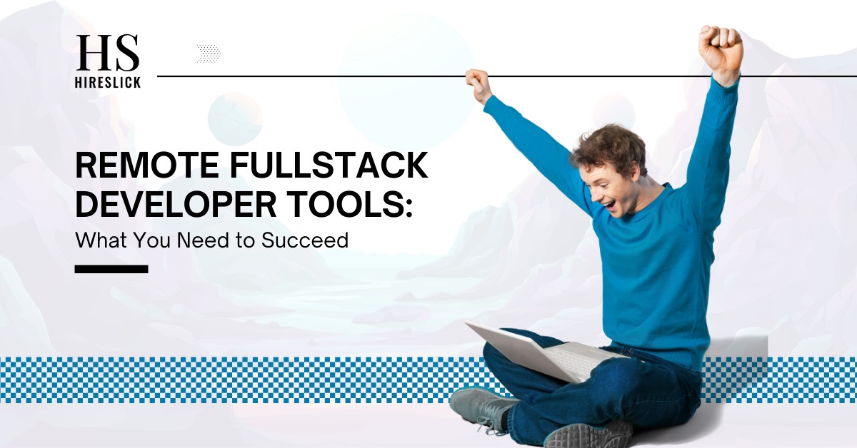 Remote Fullstack Developer Tools: What You Need to Succeed